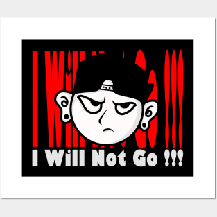 I WILL NOT GO Posters and Art